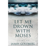 Let Me Drown With Moses