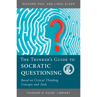The Thinker's Guide to Socratic Questioning