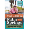 2026 Revised Version: What to see in Palm Springs: Local Tour Guild Tells All: Sights, History & Stories.: Sights, History & Stories