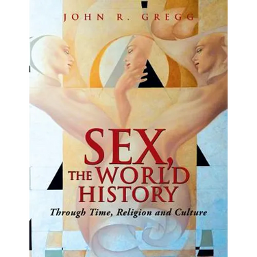 Sex, the World History: Through Time, Religion and Culture