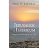 Jerusalem to Illyricum: Earliest Christianity Through the Eyes of Paul