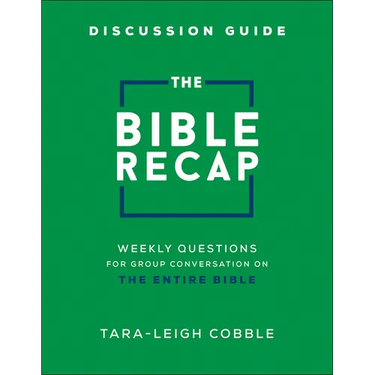 The Bible Recap Discussion Guide: Weekly Questions for Group Conversation on the Entire Bible
