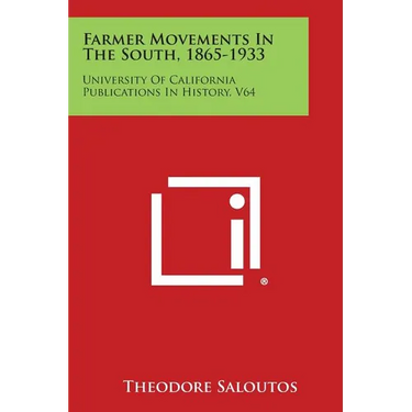 Farmer Movements in the South, 1865-1933: University of California Publications in History, V64