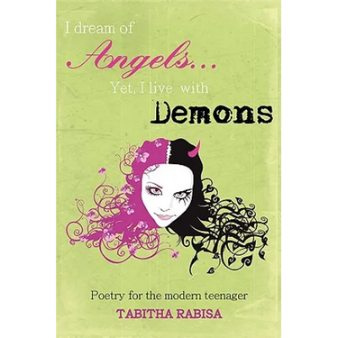 I dream of Angels... Yet I live with Demons: Poetry for the modern teenager
