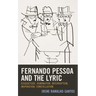 Fernando Pessoa and the Lyric: Disquietude, Rumination, Interruption, Inspiration, Constellation