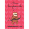 I Love Hanging with You. Happy Valentine's Day.: Sloth Cover/Unique Greeting Card Alternative