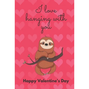 I Love Hanging with You. Happy Valentine's Day.: Sloth Cover/Unique Greeting Card Alternative