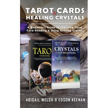 Tarot Cards & Healing Crystals: A Beginner's Guide to Learning Tarot Card Reading & Using Healing Crystals: A Beginner's Guide to Learning Tarot Card