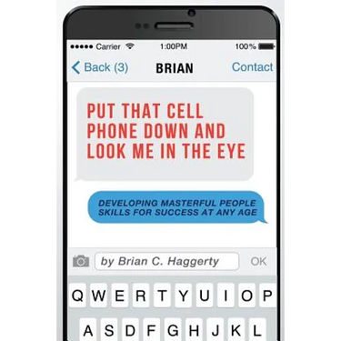 Put That Cell Phone Down and Look Me in the Eye: Developing Masterful People Skills for Success at Any Age
