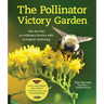 The Pollinator Victory Garden: Win the War on Pollinator Decline with Ecological Gardening; Attract and Support Bees, Beetles, Butterflies, Bats, and