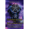 Shamanism for Beginners: The Ultimate Beginner's Guide to Walking the Path of the Shaman, Shamanic Journeying and Raising Consciousness