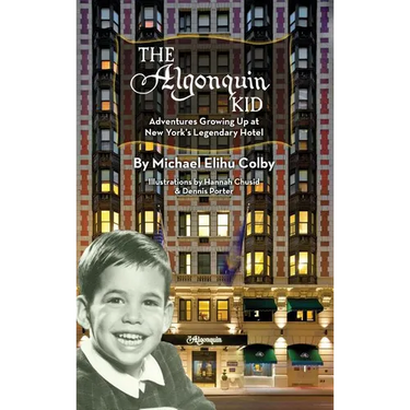 The Algonquin Kid - Adventures Growing Up at New York's Legendary Hotel (hardback)