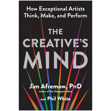 The Creative's Mind: How Exceptional Artists Think, Make, and Perform