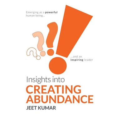 Insights into Creating Abundance: Emerging as a powerful human being and an inspiring leader