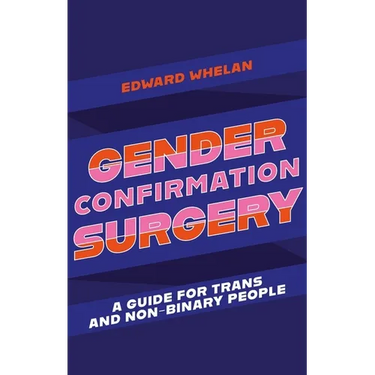Gender Confirmation Surgery: A Guide for Trans and Non-Binary People