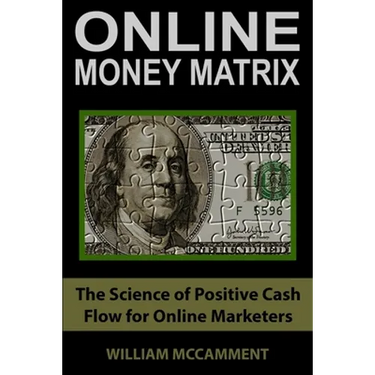 Online Money Matrix: The Science of Positive Cash Flow for Online Marketers