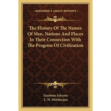 The History Of The Names Of Men, Nations And Places In Their Connection With The Progress Of Civilization