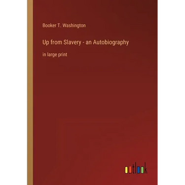Up from Slavery - an Autobiography: in large print