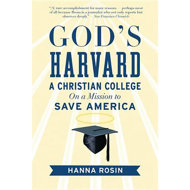 God's Harvard: A Christian College on a Mission to Save America