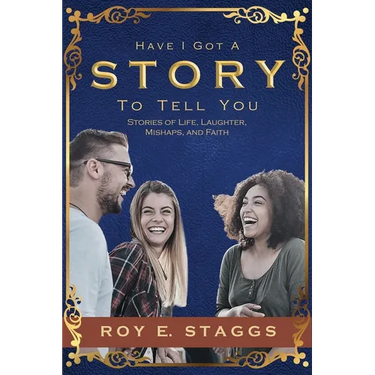 Have I Got A Story To Tell You: Stories of Life, Laughter, Mishaps, and Faith