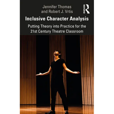 Inclusive Character Analysis: Putting Theory Into Practice for the 21st Century Theatre Classroom