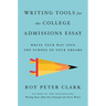 Writing Tools for the College Admissions Essay: Write Your Way Into the School of Your Dreams