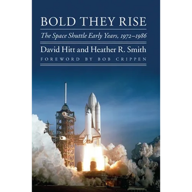 Bold They Rise: The Space Shuttle Early Years, 1972-1986