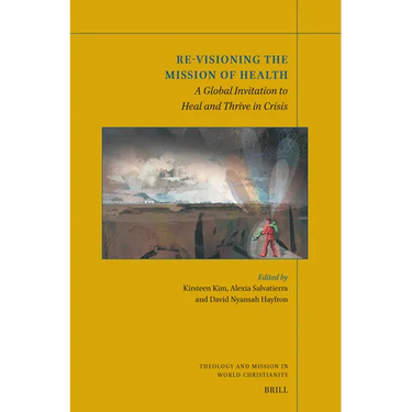 Re-Visioning the Mission of Health: A Global Invitation to Heal and Thrive in Crisis
