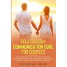 Relationship Communication Cure for Couples: Questions, Habits, and Couple Skills to Improve Respect and Love While Avoiding Anxiety and Narcissism (M
