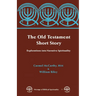 The Old Testament Short Story: Explorations Into Narrative Spirituality