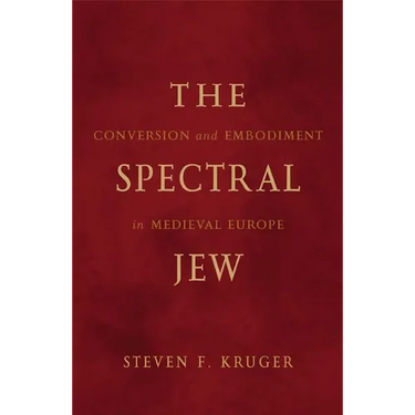 The Spectral Jew: Conversion and Embodiment in Medieval Europe