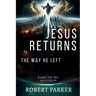 Jesus Returns the Way He Left: Based on His Ascension