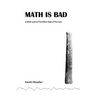 Math is Bad: A Brief Look at The Other Side of The Coin