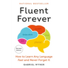 Fluent Forever (Revised Edition): How to Learn Any Language Fast and Never Forget It