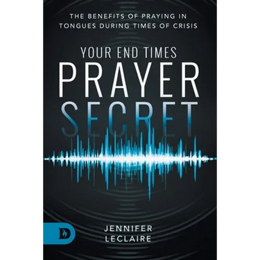 Your End Times Prayer Secret: The Benefits of Praying in Tongues During Times of Crisis