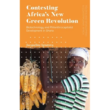 Contesting Africa's New Green Revolution: Biotechnology and Philanthrocapitalist Development in Ghana
