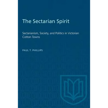 The Sectarian Spirit: Sectarianism, Society, and Politics in Victorian Cotton Towns
