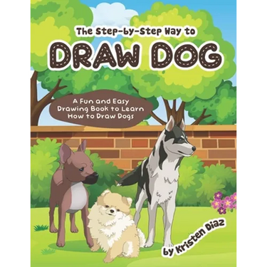 The step-by-step Way to Draw Dog: A Fun and Easy Drawing Book to Learn How to Draw Dogs