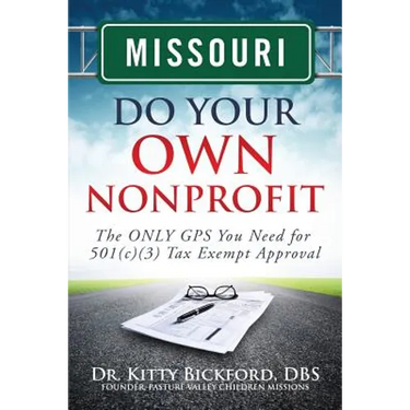 Missouri Do Your Own Nonprofit: The ONLY GPS You Need for 501c3 Tax Exempt Approval