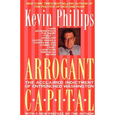 Arrogant Capital: Washington, Wall Street, and the Frustration of American Politics
