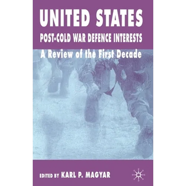 United States Post-Cold War Defence Interests: A Review of the First Decade