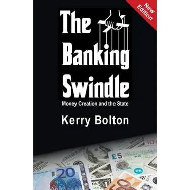 The Banking Swindle: Money Creation and the State