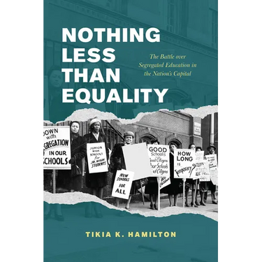 Nothing Less Than Equality: The Battle Over Segregated Education in the Nation's Capital