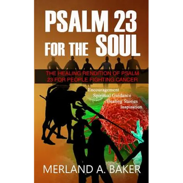 Psalm 23 For The Soul: The Healing Rendition Of Psalm 23 For People Fighting Cancer