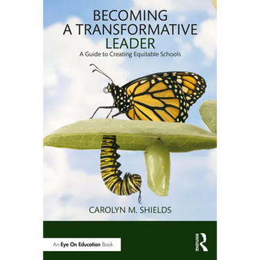 Becoming a Transformative Leader: A Guide to Creating Equitable Schools