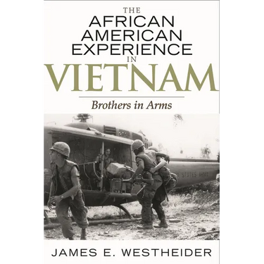 The African American Experience in Vietnam: Brothers in Arms