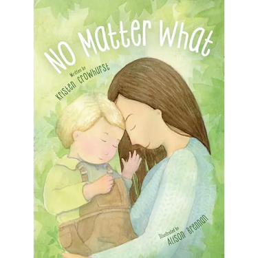 No Matter What: A Children's Book about Unconditional Love