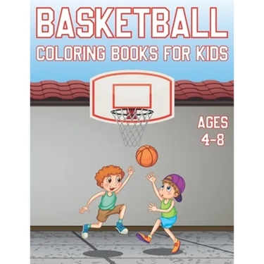 Basketball Coloring Book For Kids Ages 4-8: Fun Basketball Sports Activity Book For Boys And Girls With Illustrations of basketball Such As basketball