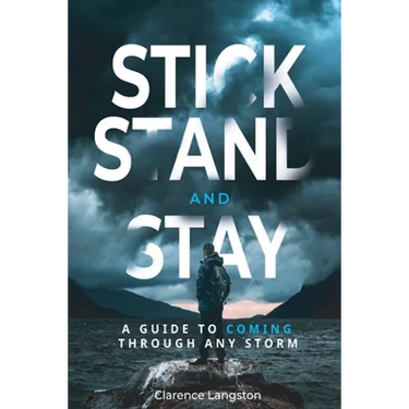 Stick Stand and Stay: A Guide to Coming through Any Storm