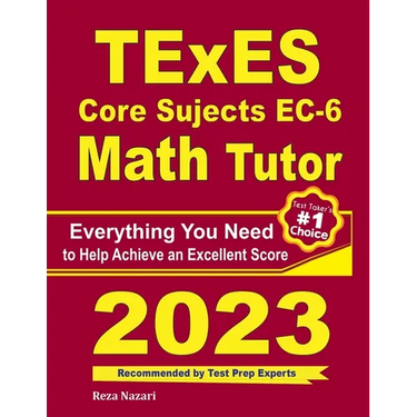 TExES Core Subjects EC-6 Math Tutor: Everything You Need to Help Achieve an Excellent Score